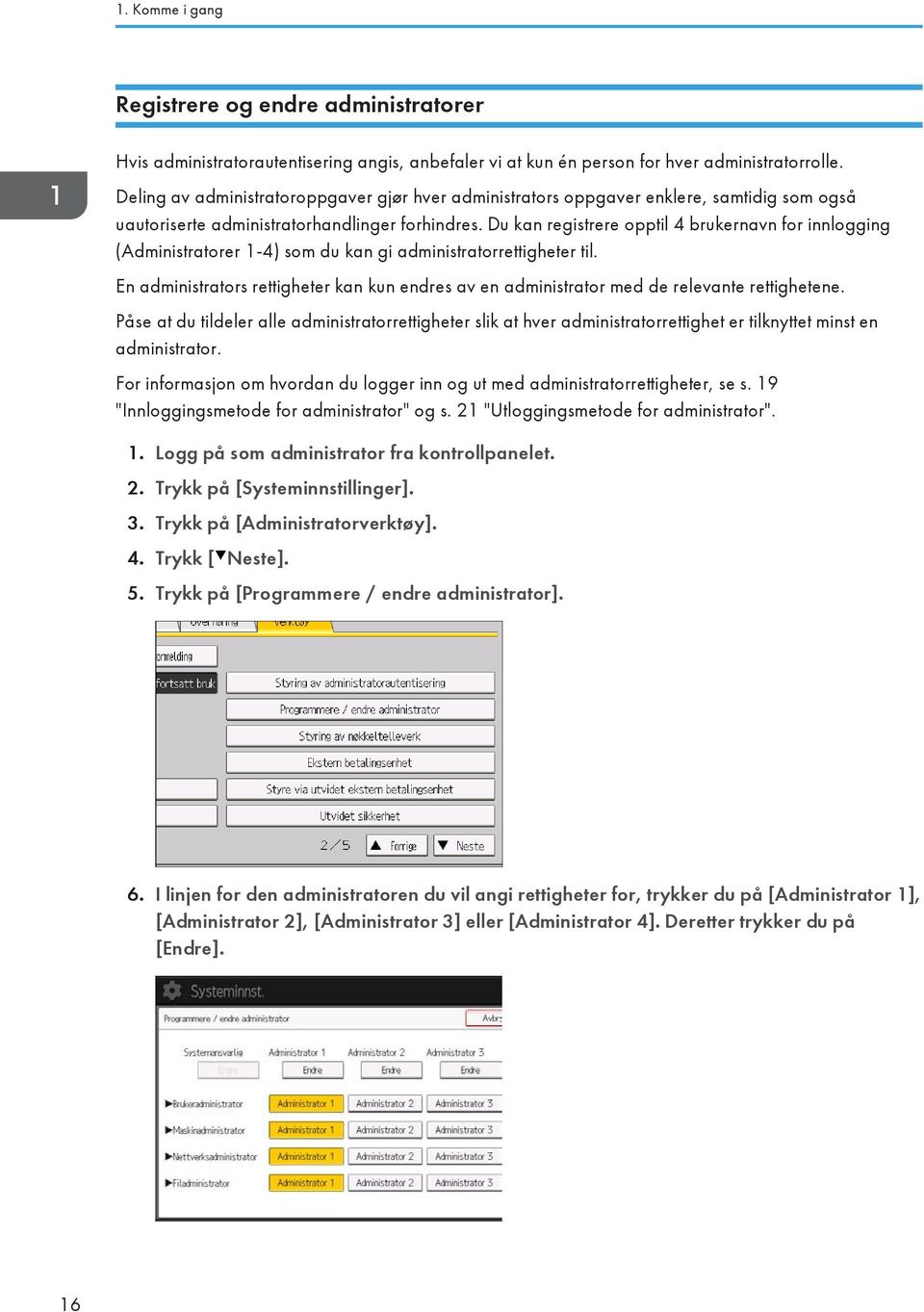 Du kan registrere opptil 4 brukernavn for innlogging (Administratorer 1-4) som du kan gi administratorrettigheter til.