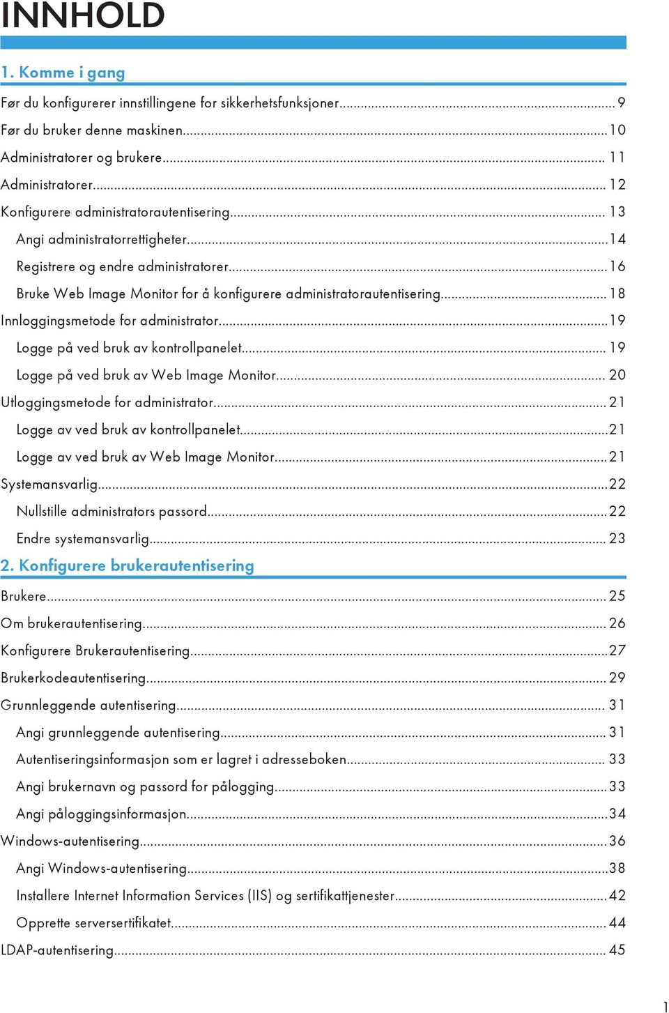 ..18 Innloggingsmetode for administrator...19 Logge på ved bruk av kontrollpanelet... 19 Logge på ved bruk av Web Image Monitor... 20 Utloggingsmetode for administrator.