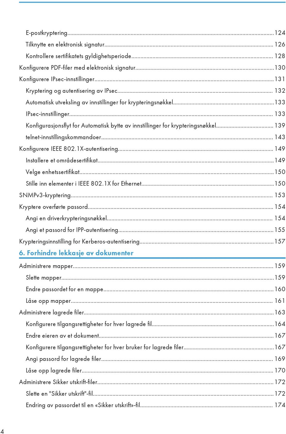 .. 133 Konfigurasjonsflyt for Automatisk bytte av innstillinger for krypteringsnøkkel...139 telnet-innstillingskommandoer... 143 Konfigurere IEEE 802.1X-autentisering.