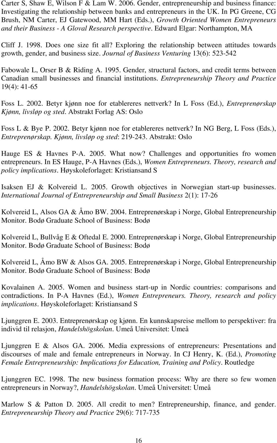 Does one size fit all? Exploring the relationship between attitudes towards growth, gender, and business size. Journal of Business Venturing 13(6): 523-542 Fabowale L, Orser B & Riding A. 1995.