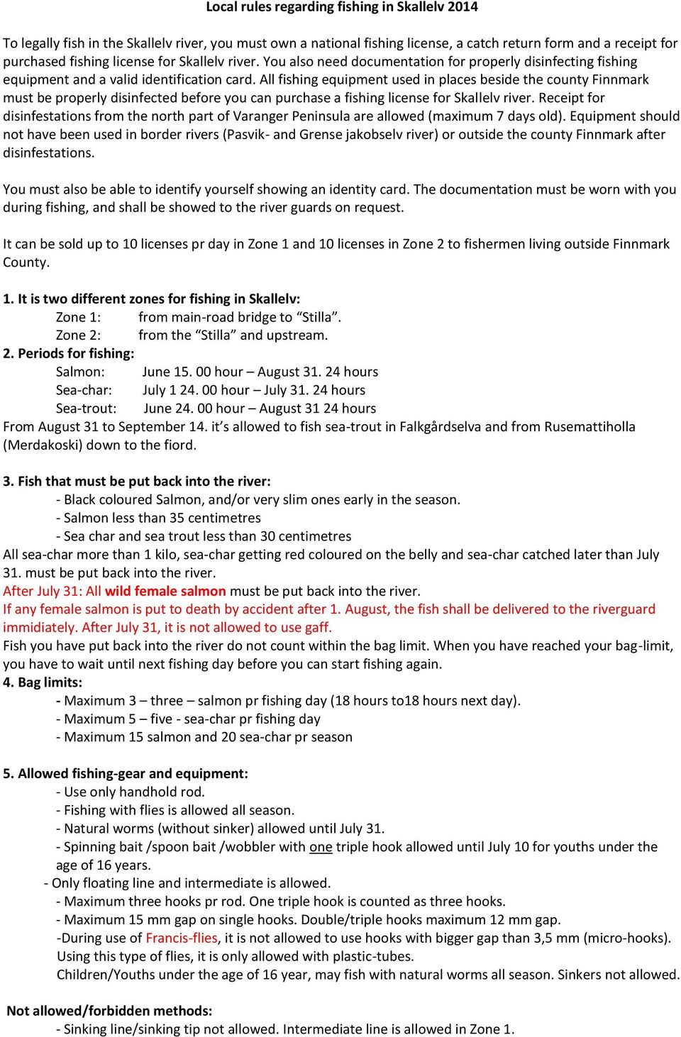 All fishing equipment used in places beside the county Finnmark must be properly disinfected before you can purchase a fishing license for Skallelv river.