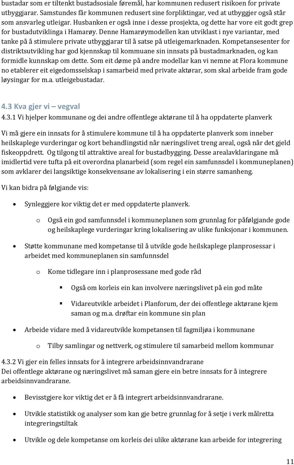 Denne Hamarøymdellen kan utviklast i nye variantar, med tanke på å stimulere private utbyggjarar til å satse på utleigemarknaden.