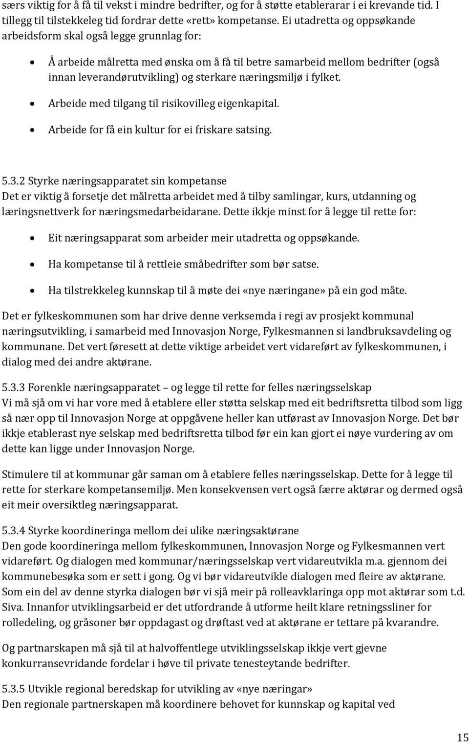 fylket. Arbeide med tilgang til risikvilleg eigenkapital. Arbeide fr få ein kultur fr ei friskare satsing. 5.3.