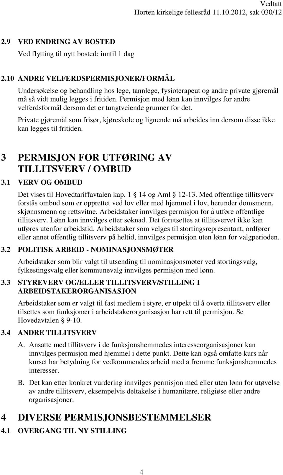 Permisjon med lønn kan innvilges for andre velferdsformål dersom det er tungtveiende grunner for det.