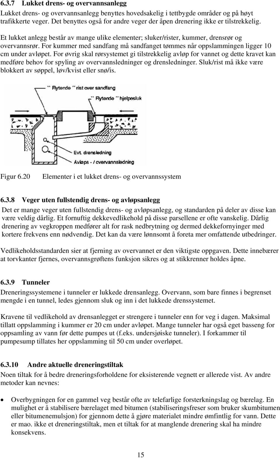 For kummer med sandfang må sandfanget tømmes når oppslammingen ligger 10 cm under avløpet.