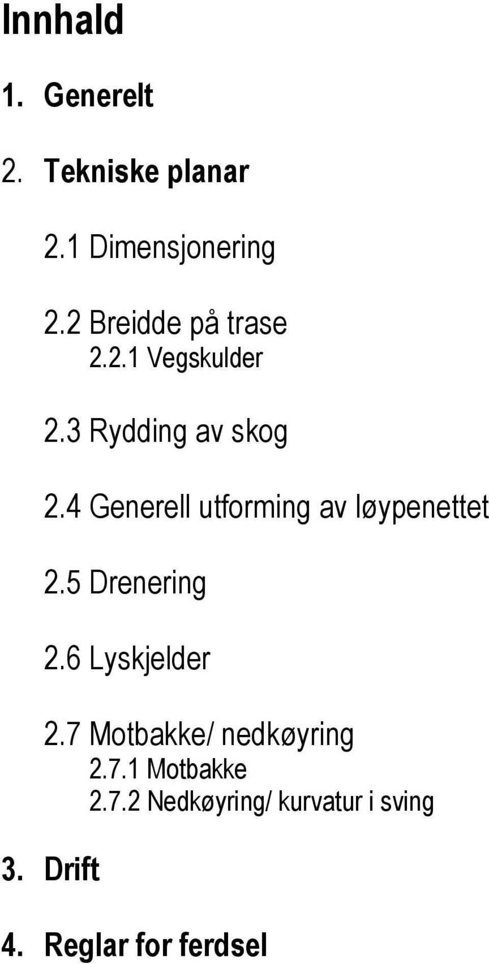 4 Generell utforming av løypenettet 2.5 Drenering 2.6 Lyskjelder 2.