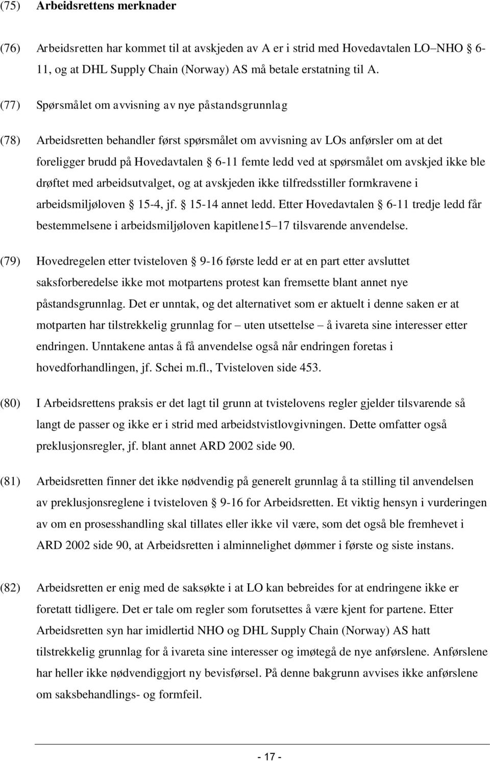 spørsmålet om avskjed ikke ble drøftet med arbeidsutvalget, og at avskjeden ikke tilfredsstiller formkravene i arbeidsmiljøloven 15-4, jf. 15-14 annet ledd.