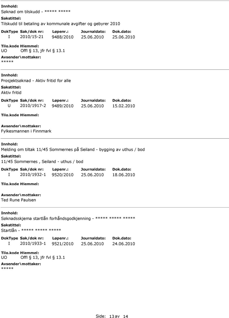 2010 Fylkesmannen i Finnmark Melding om tiltak 11/45 Sommernes på Seiland - bygging av uthus / bod 11/45 Sommernes, Seiland -