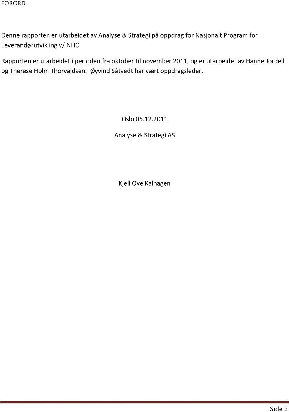 til november 2011, og er utarbeidet av Hanne Jordell og Therese Holm Thorvaldsen.