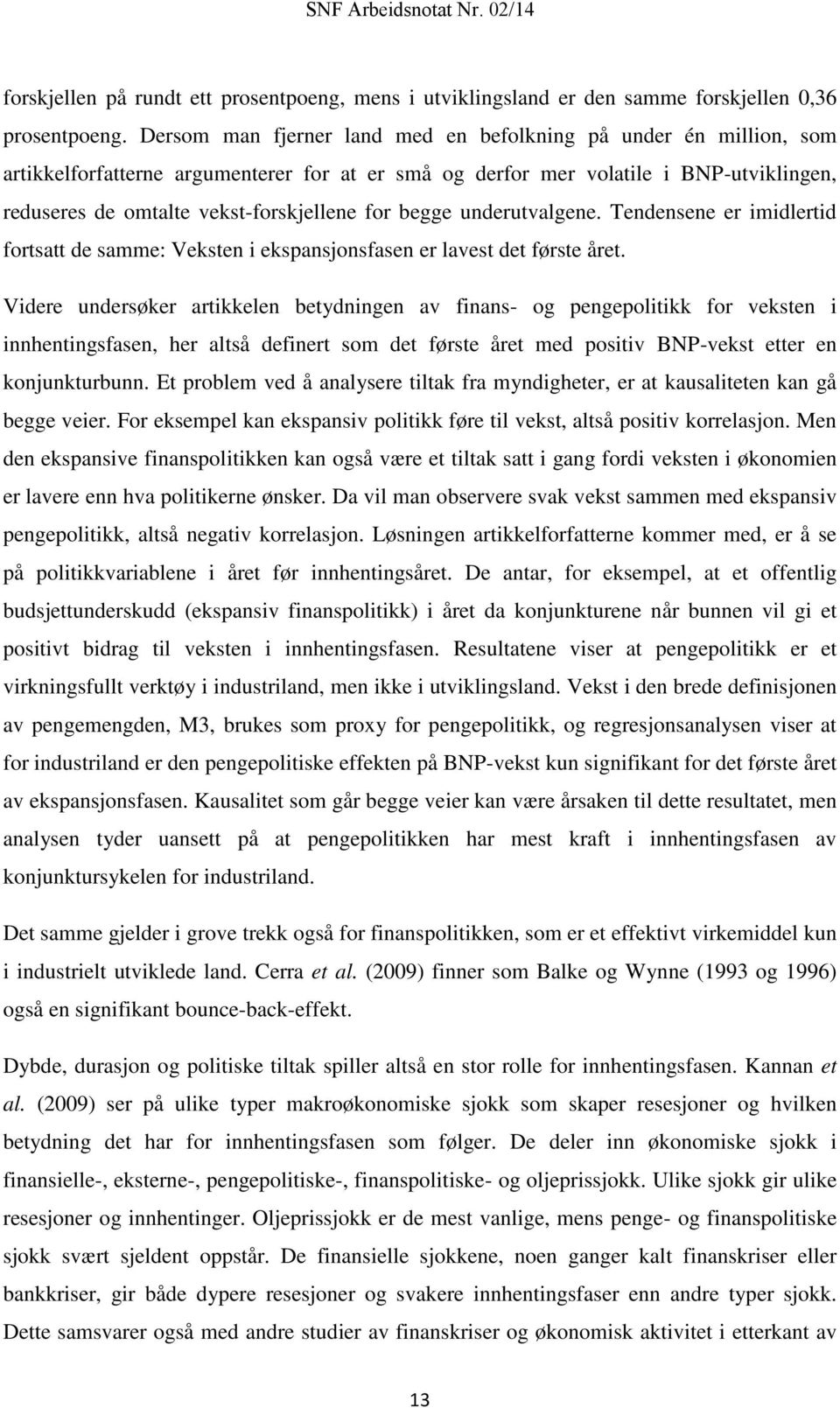 begge underutvalgene. Tendensene er imidlertid fortsatt de samme: Veksten i ekspansjonsfasen er lavest det første året.