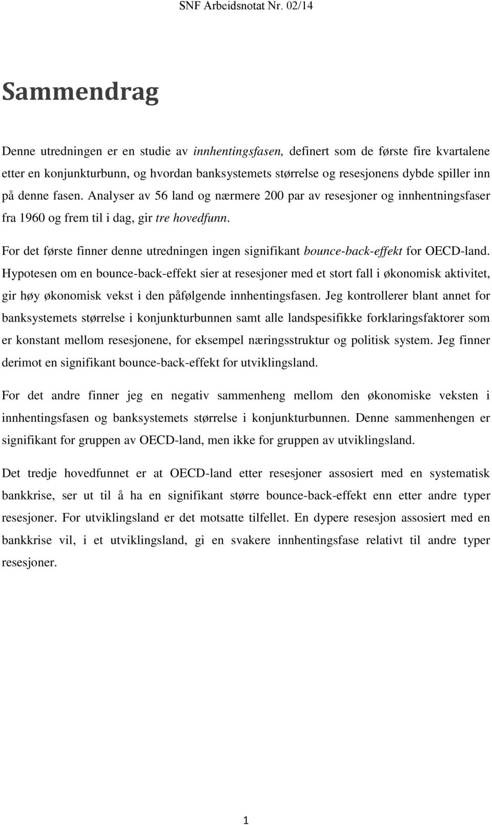 For det første finner denne utredningen ingen signifikant bounce-back-effekt for OECD-land.