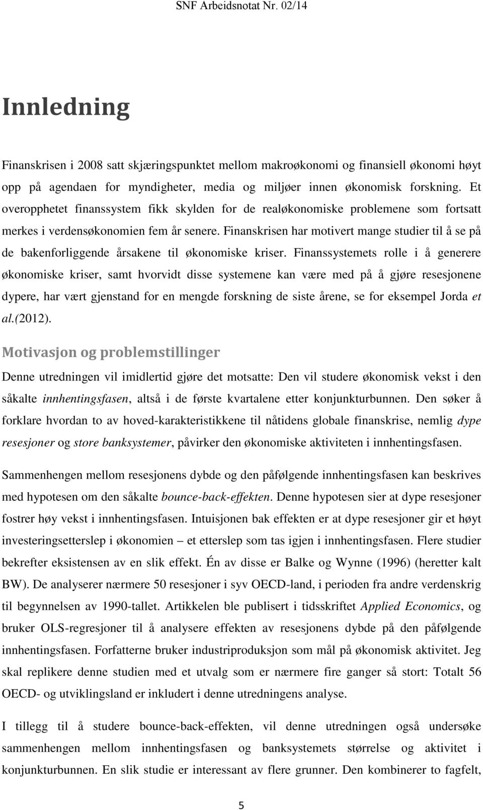 Finanskrisen har motivert mange studier til å se på de bakenforliggende årsakene til økonomiske kriser.