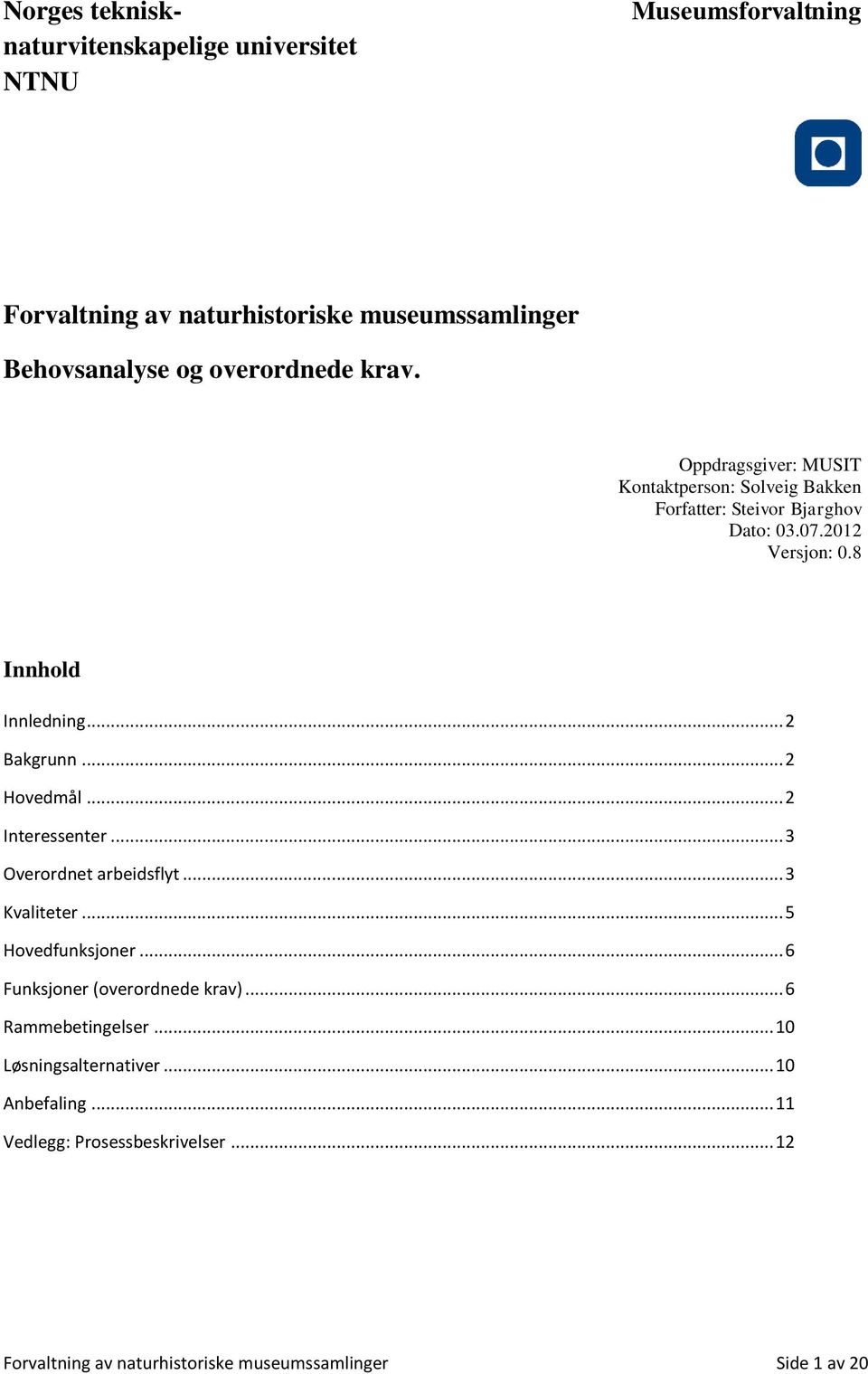 .. 2 Hovedmål... 2 Interessenter... 3 Overordnet arbeidsflyt... 3 Kvaliteter... 5 Hovedfunksjoner... 6 Funksjoner (overordnede krav).