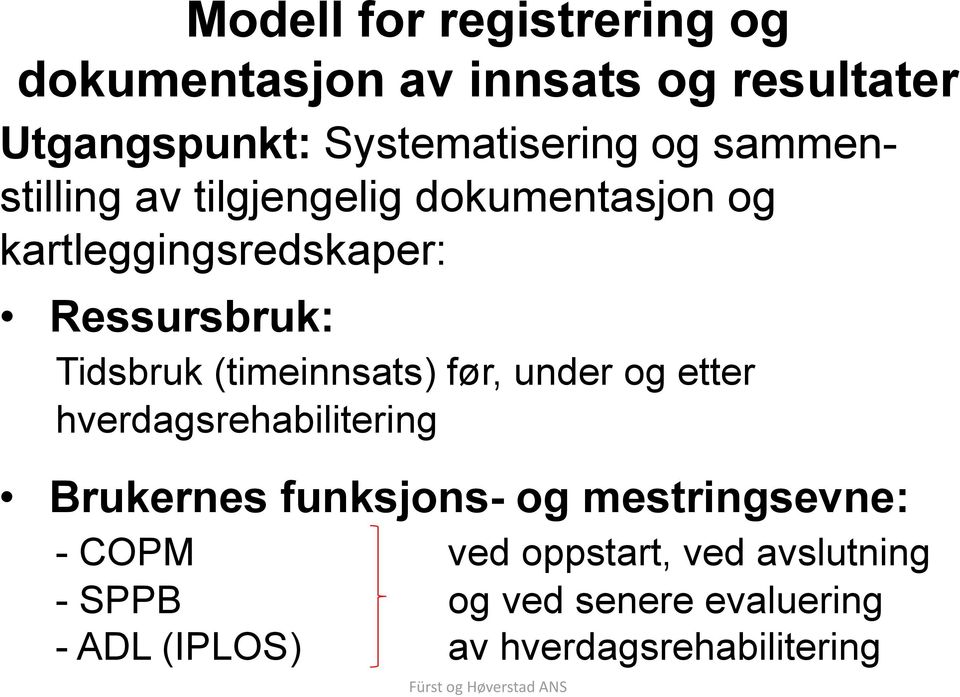 Ressursbruk: Tidsbruk (timeinnsats) før, under og hverdagsrehabilitering Brukernes funksjons-