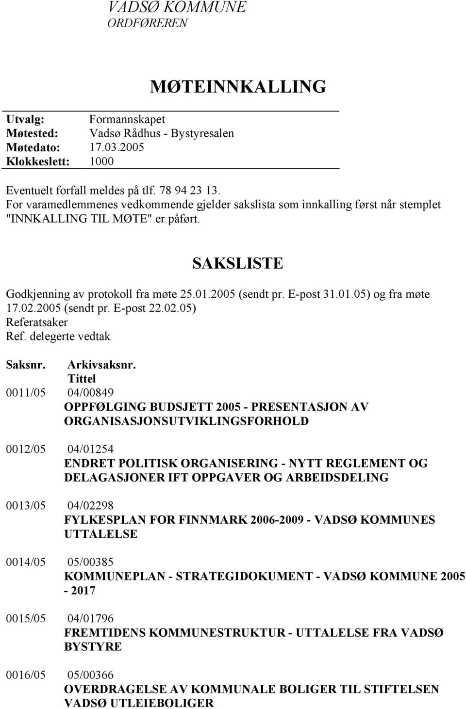 02.2005 (sendt pr. E-post 22.02.05) Referatsaker Ref. delegerte vedtak Saksnr. Arkivsaksnr.