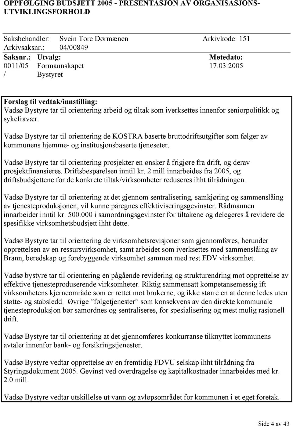 Vadsø Bystyre tar til orientering de KOSTRA baserte bruttodriftsutgifter som følger av kommunens hjemme- og institusjonsbaserte tjeneseter.