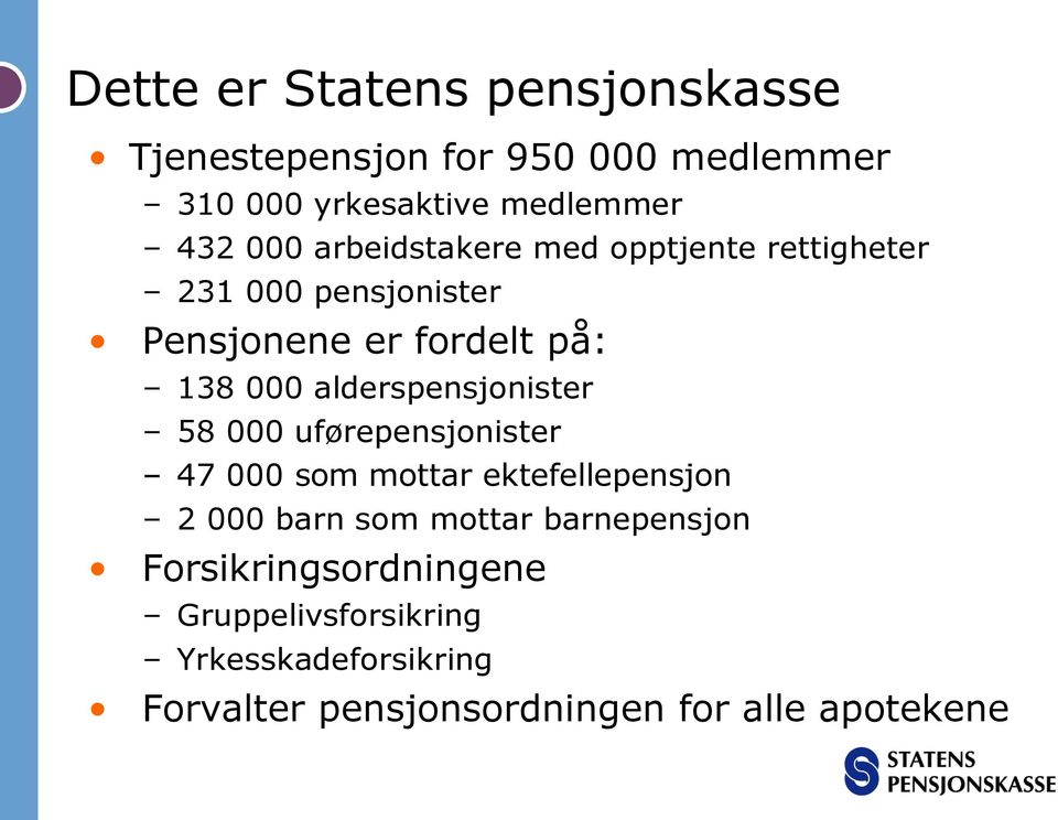 alderspensjonister 58 000 uførepensjonister 47 000 som mottar ektefellepensjon 2 000 barn som mottar