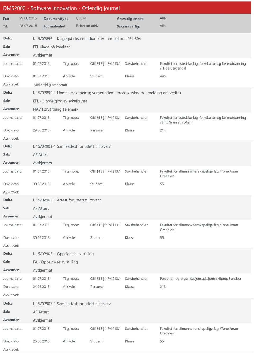 dato: Arkivdel: Personal 214 I, 15/02901-1 Samleattest for utført tillitsverv AF Attest Fakultet for allmennvitenskapelige fag /Tone Jøran Oredalen 55 I, 15/02902-1 Attest for utført tillitsverv AF