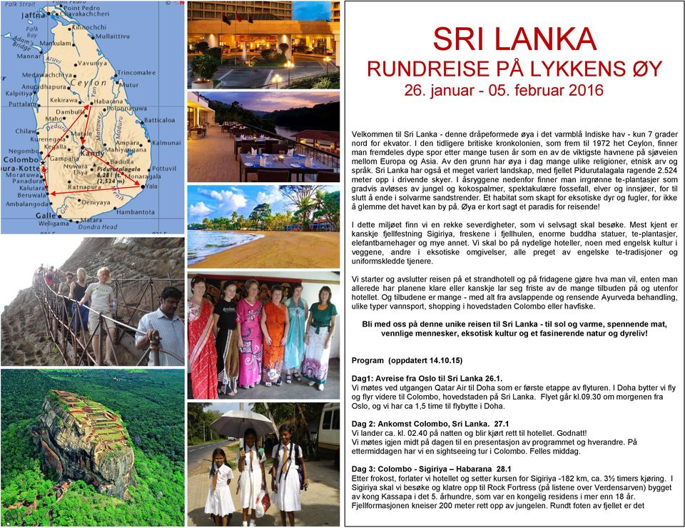 Av den grunn har øya i dag mange ulike religioner, etnisk arv og språk. Sri Lanka har også et meget variert landskap, med fjellet Pidurutalagala ragende 2.524 meter opp i drivende skyer.