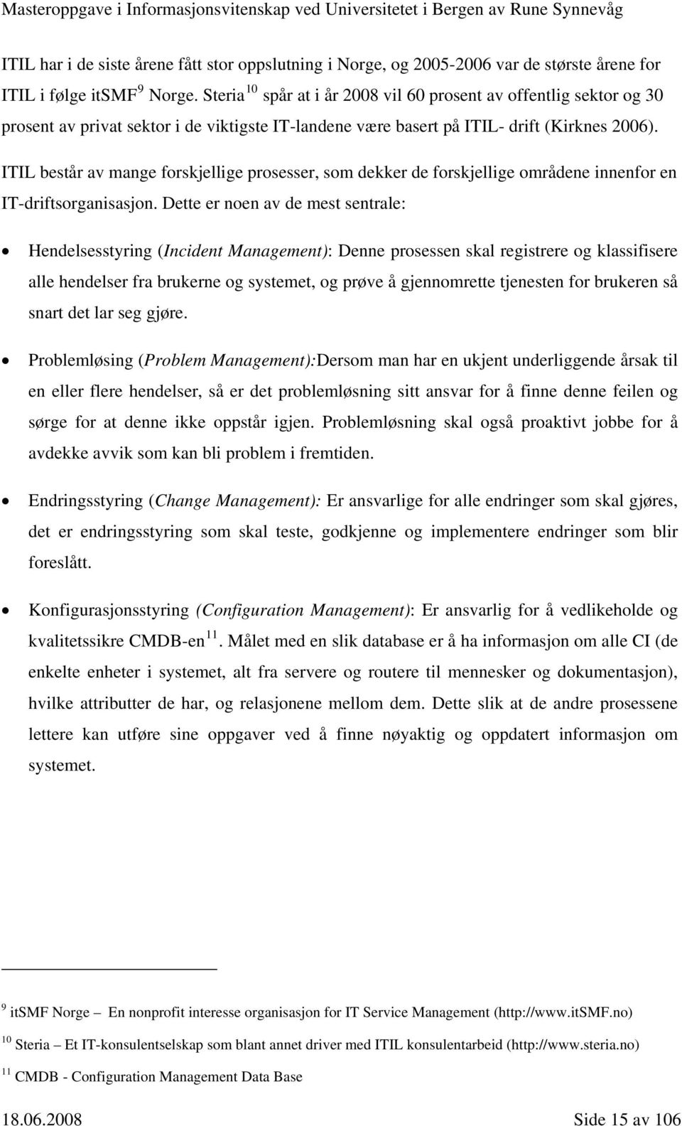 ITIL består av mange forskjellige prosesser, som dekker de forskjellige områdene innenfor en IT-driftsorganisasjon.