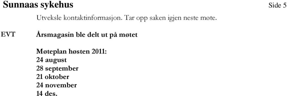 Tar opp saken igjen neste møte.