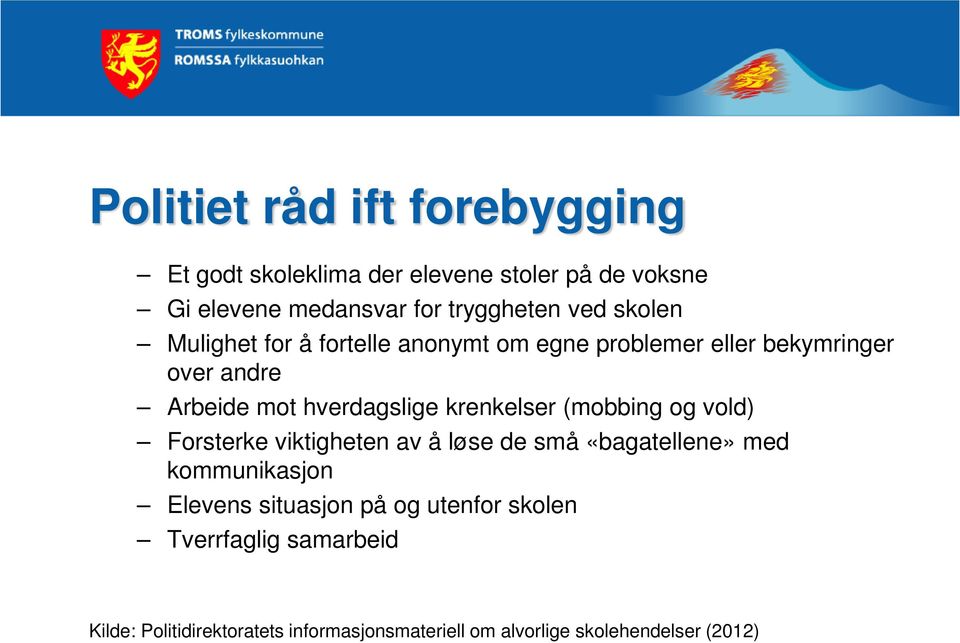 krenkelser (mobbing og vold) Forsterke viktigheten av å løse de små «bagatellene» med kommunikasjon Elevens situasjon