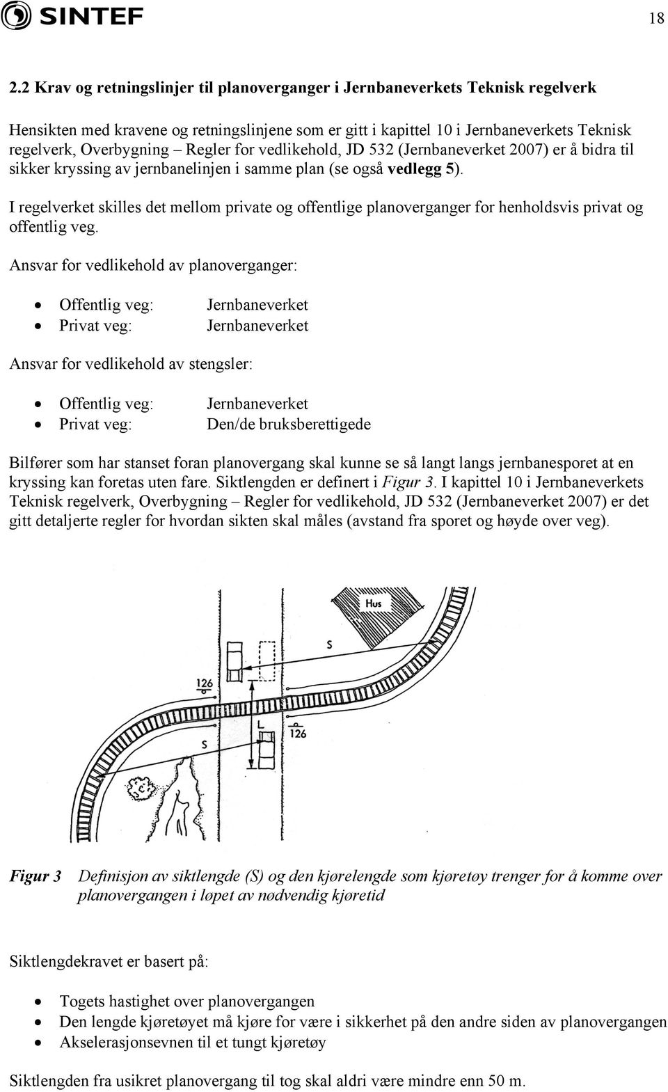 I regelverket skilles det mellom private og offentlige planoverganger for henholdsvis privat og offentlig veg.