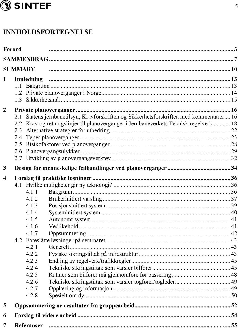 3 Alternative strategier for utbedring...22 2.4 Typer planoverganger...23 2.5 Risikofaktorer ved planoverganger...28 2.6 Planovergangsulykker...29 2.7 Utvikling av planovergangsverktøy.