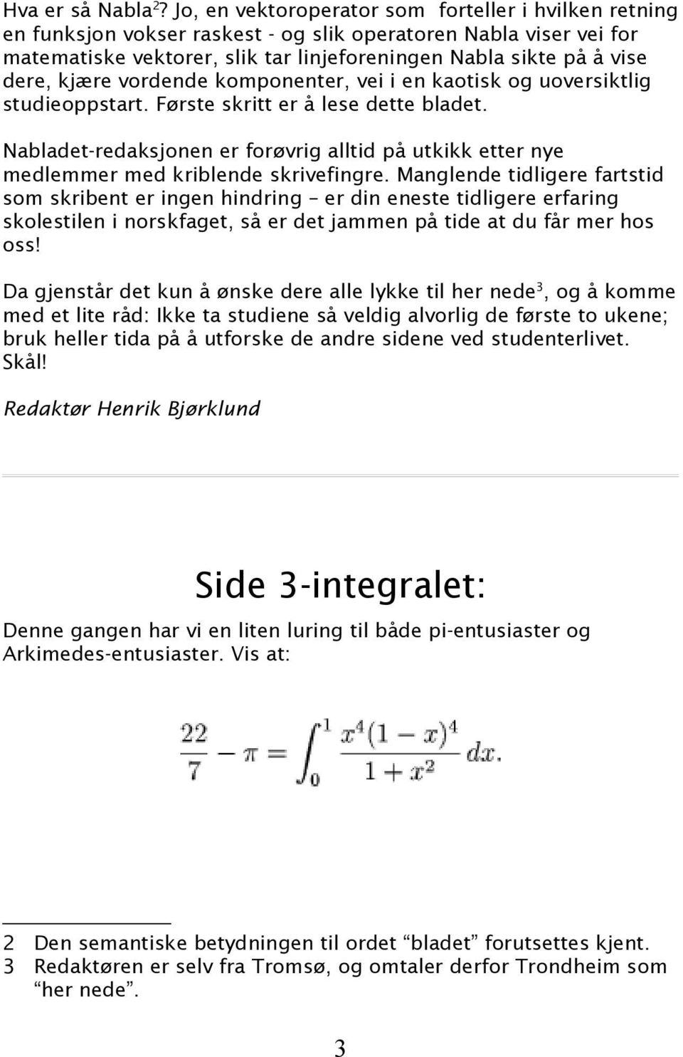 kjære vordende komponenter, vei i en kaotisk og uoversiktlig studieoppstart. Første skritt er å lese dette bladet.