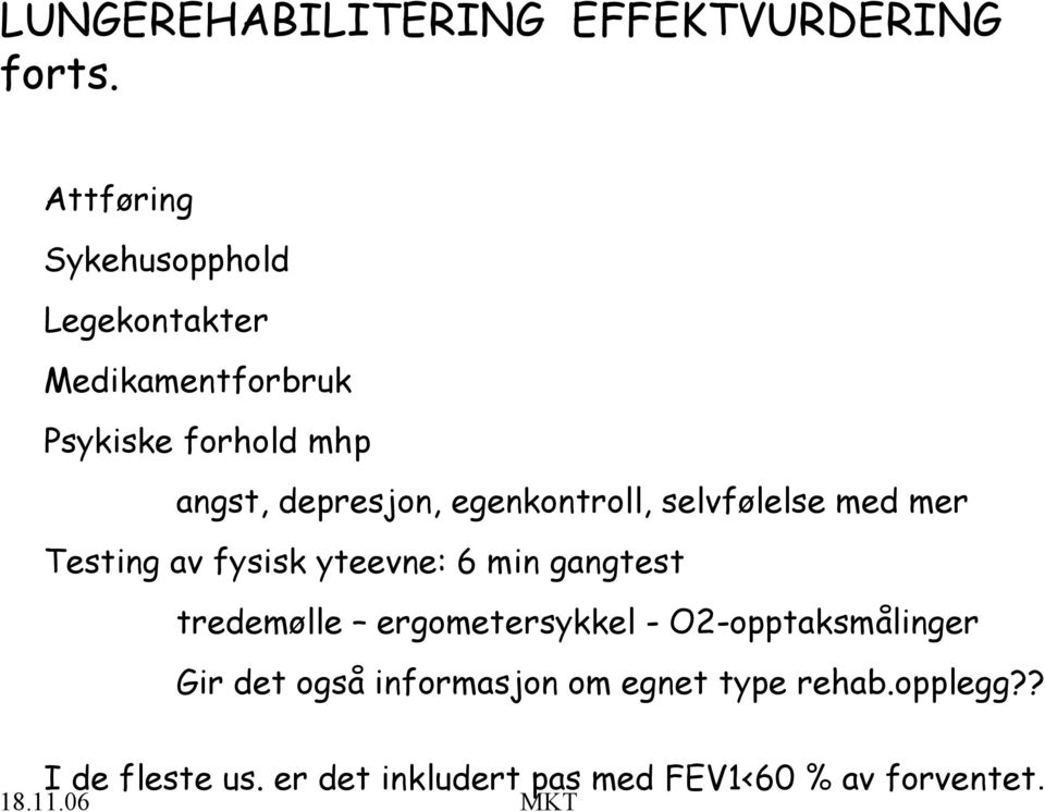 egenkontroll, selvfølelse med mer Testing av fysisk yteevne: 6 min gangtest tredemølle