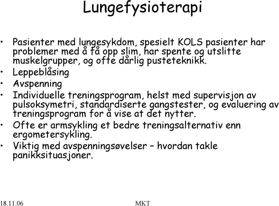 Leppeblåsing Avspenning Individuelle treningsprogram, helst med supervisjon av pulsoksymetri, standardiserte