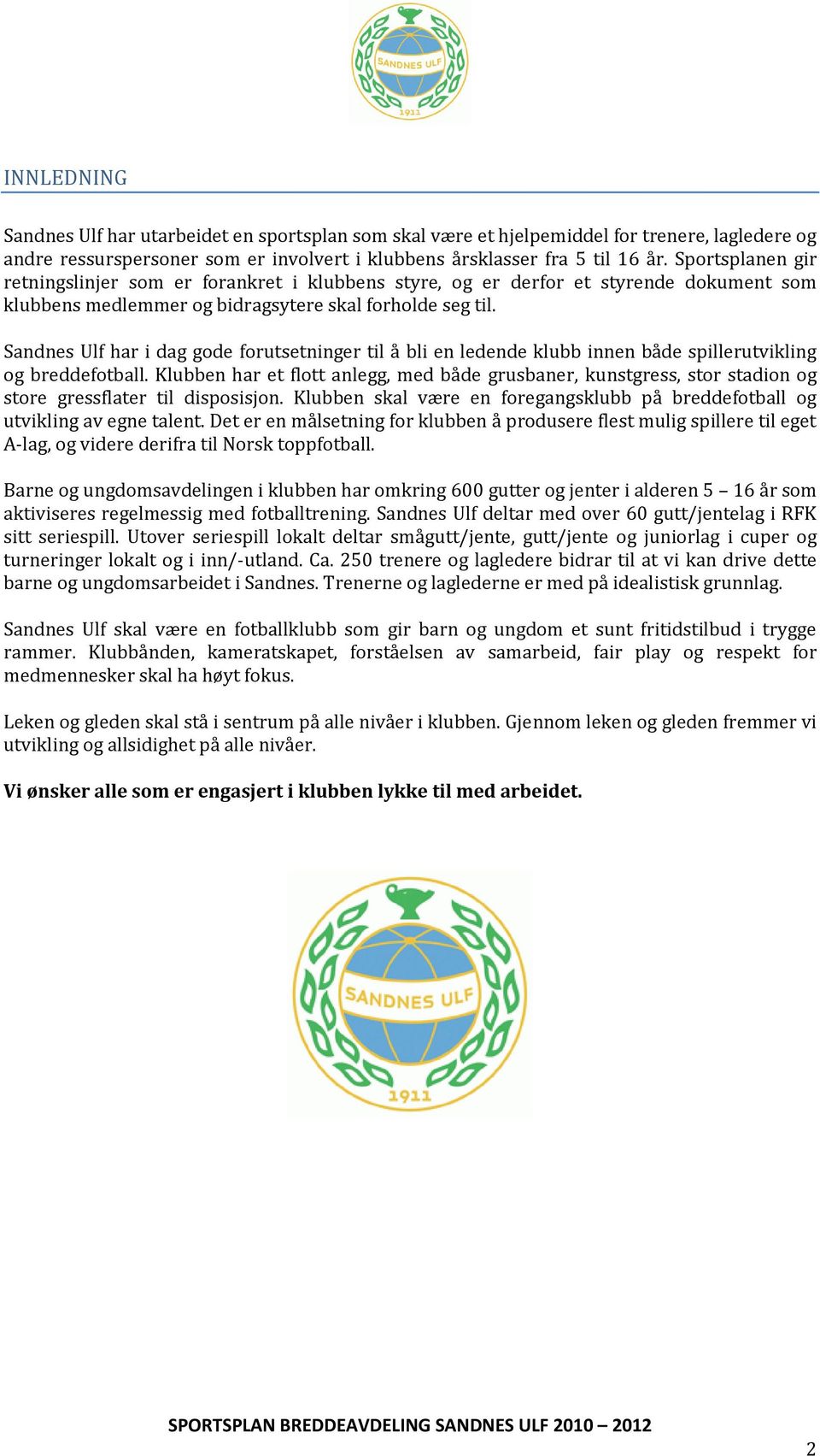 Sandnes Ulf har i dag gode forutsetninger til å bli en ledende klubb innen både spillerutvikling og breddefotball.