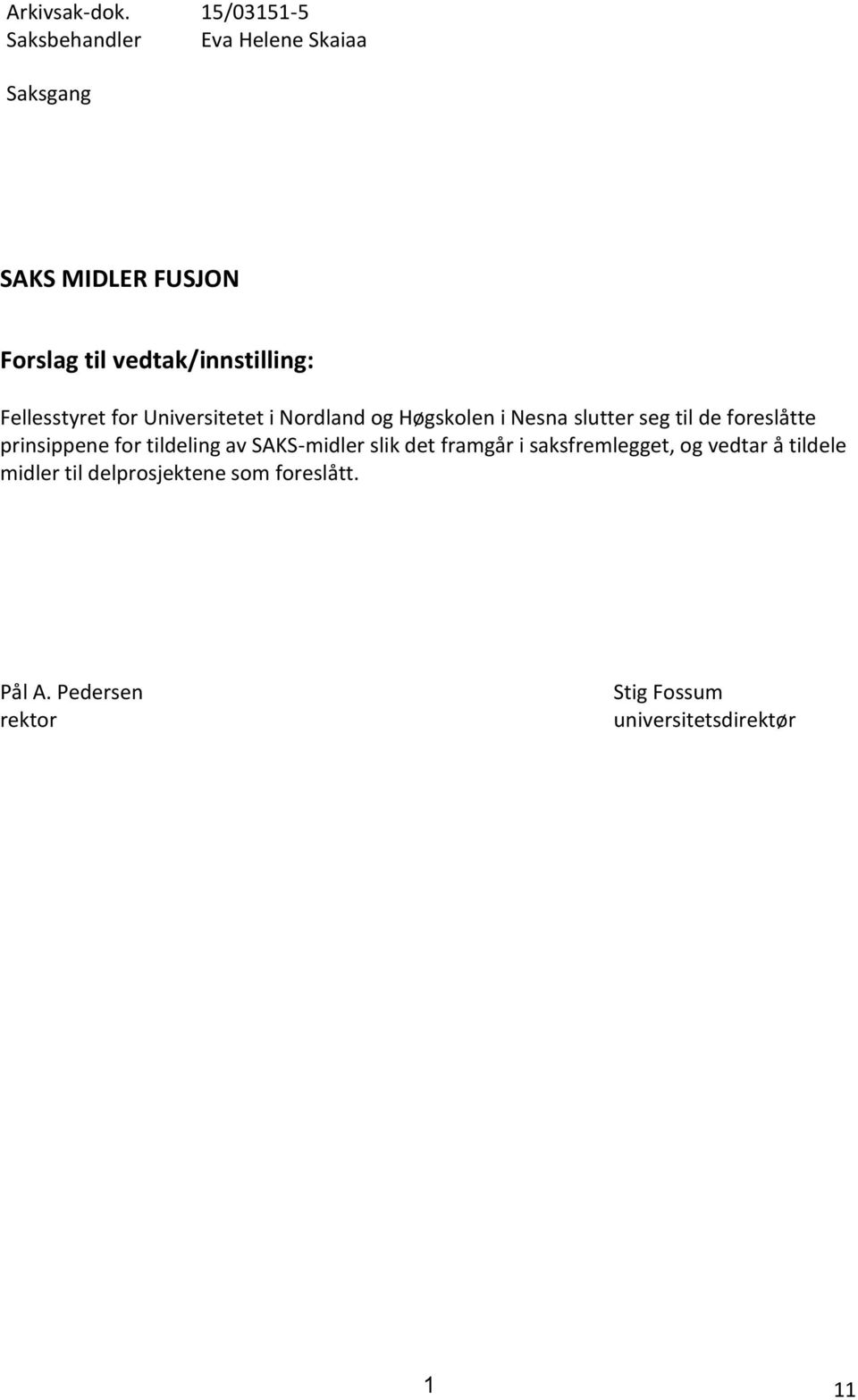 Fellesstyret for Universitetet i Nordland og Høgskolen i Nesna slutter seg til de foreslåtte prinsippene