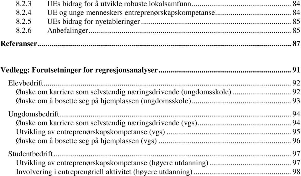 .. 92 Ønske om å bosette seg på hjemplassen (ungdomsskole)... 93 Ungdomsbedrift... 94 Ønske om karriere som selvstendig næringsdrivende (vgs).