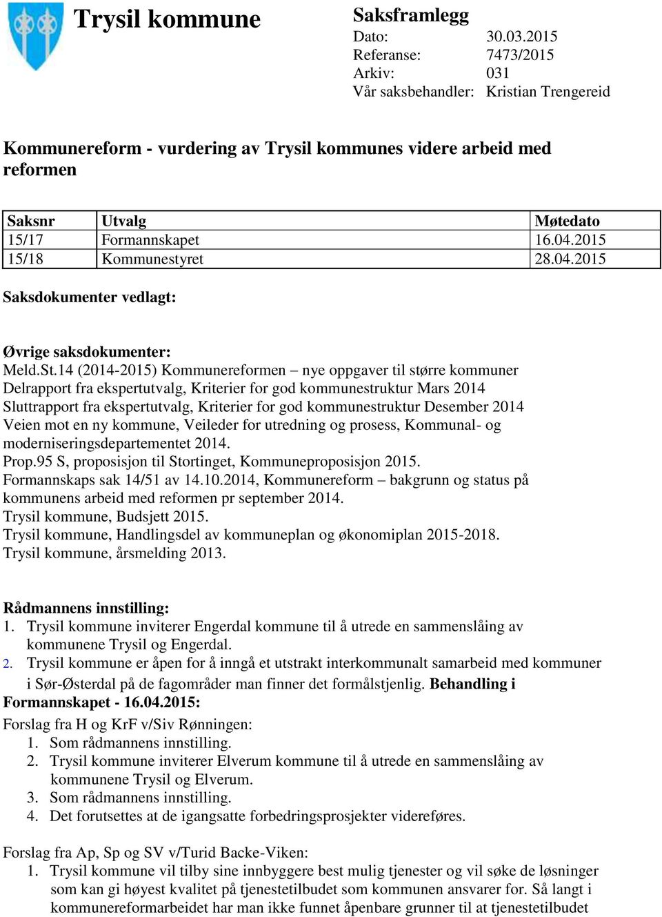 2015 15/18 Kommunestyret 28.04.2015 Saksdokumenter vedlagt: Øvrige saksdokumenter: Meld.St.