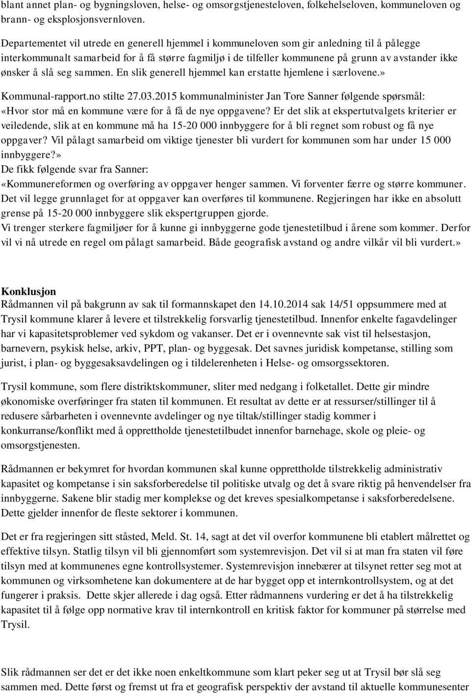 ønsker å slå seg sammen. En slik generell hjemmel kan erstatte hjemlene i særlovene.» Kommunal-rapport.no stilte 27.03.