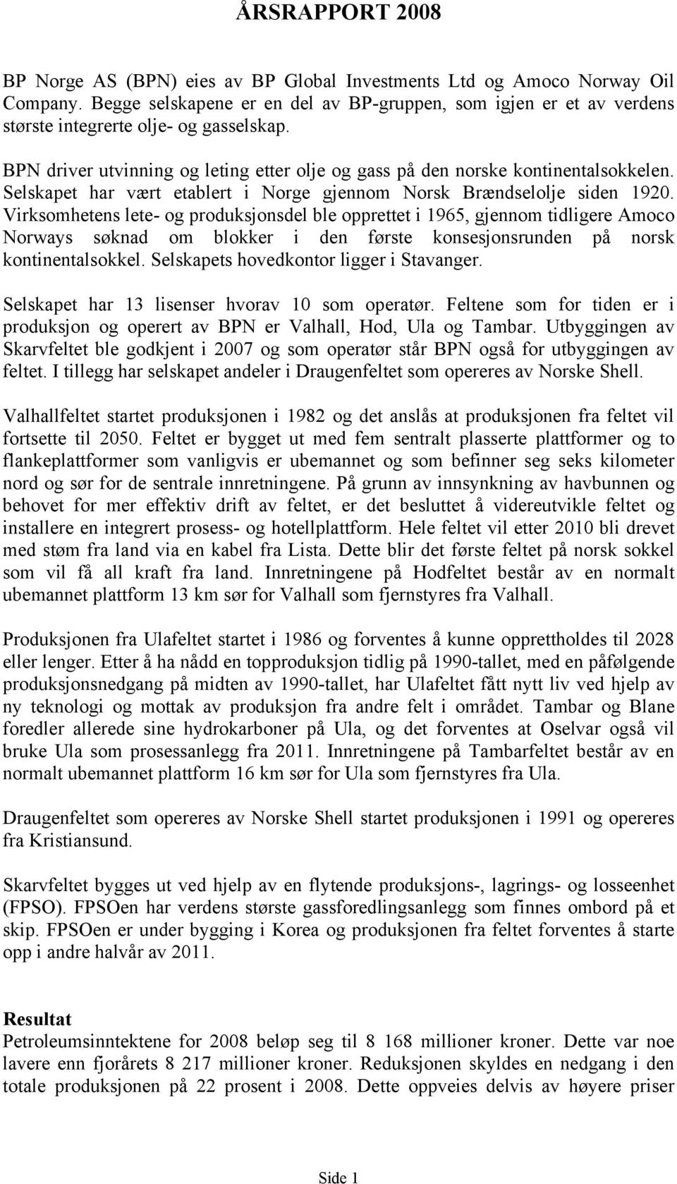 Selskapet har vært etablert i Norge gjennom Norsk Brændselolje siden 1920.