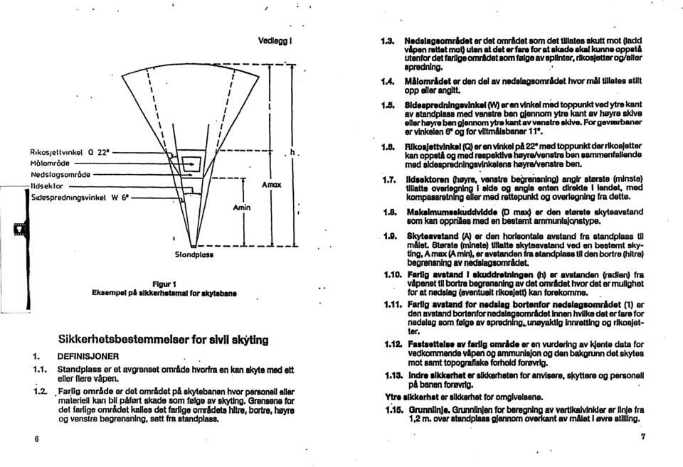 . Su:fespredOingsvinkel W 61 ----r Figur 1 Eksempel pl BIkkemetamai for Ikytebana Amin L_ Standplass Sikkerhetsbestemmelser for sivil skyting 1. DEFINISJONER Amax 1.1. Standplass er et avgrenset område hvorfra en kan skyte med ett eller flere våpen.