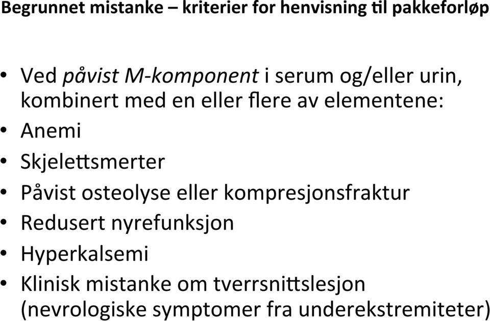 SkjeleFsmerter Påvist osteolyse eller kompresjonsfraktur Redusert nyrefunksjon