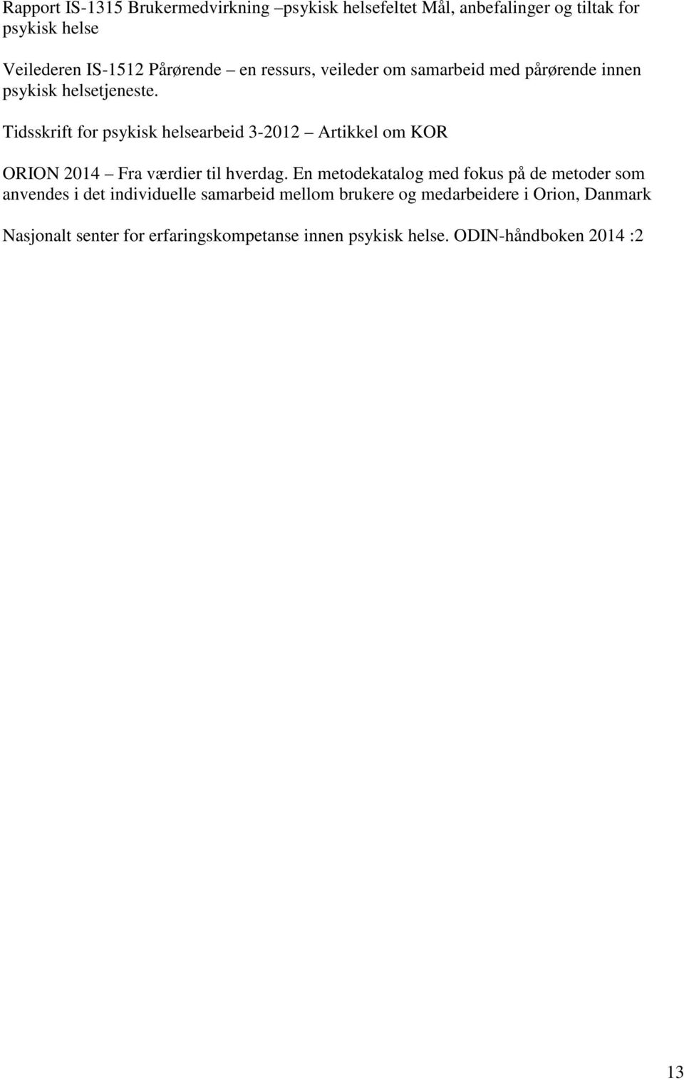 Tidsskrift for psykisk helsearbeid 3-2012 Artikkel om KOR ORION 2014 Fra værdier til hverdag.