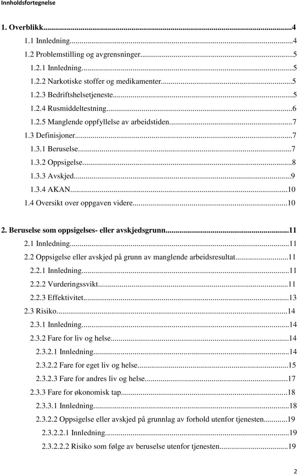 Beruselse som oppsigelses- eller avskjedsgrunn...11 2.1 Innledning...11 2.2 Oppsigelse eller avskjed på grunn av manglende arbeidsresultat...11 2.2.1 Innledning...11 2.2.2 Vurderingssvikt...11 2.2.3 Effektivitet.