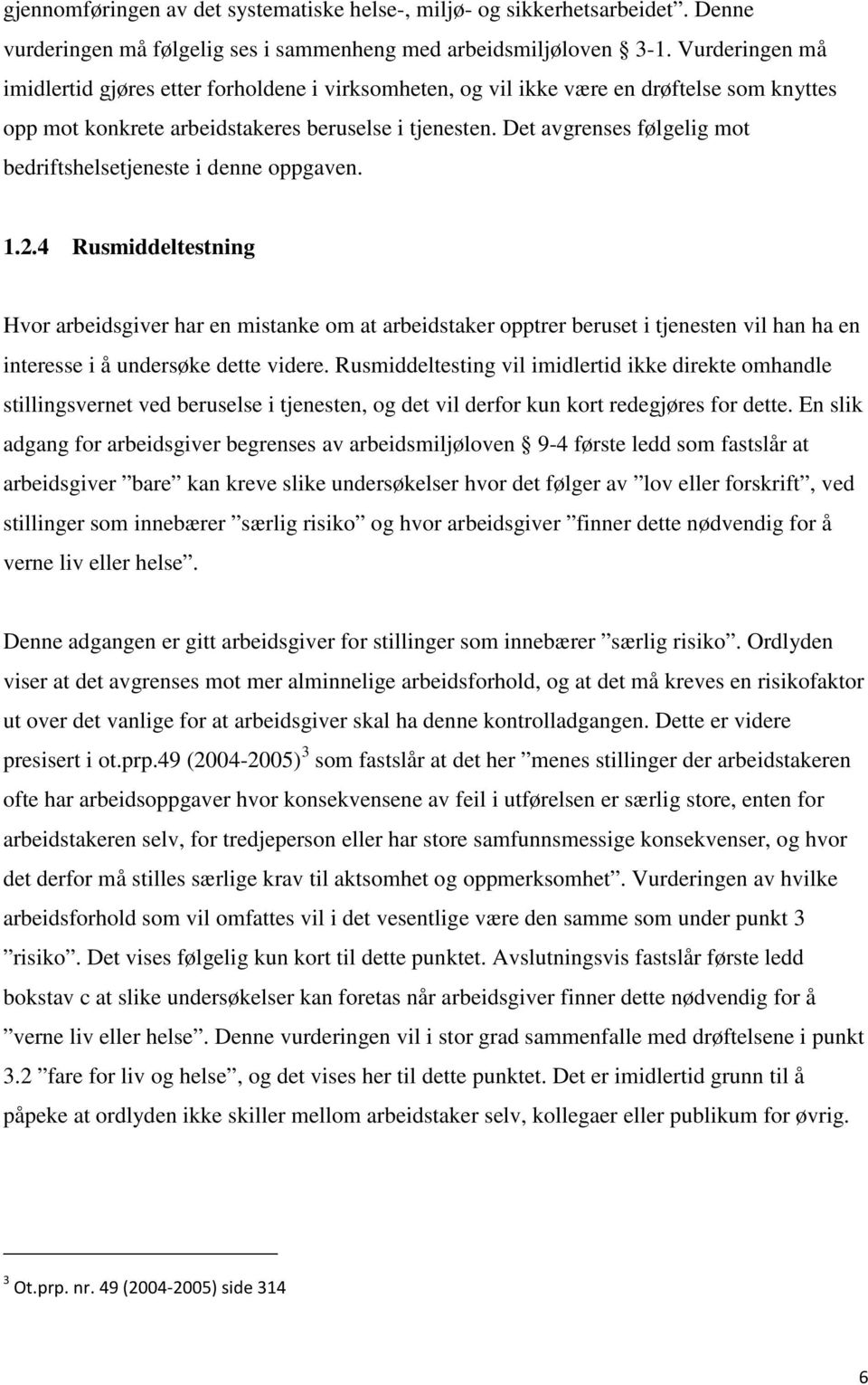 Det avgrenses følgelig mot bedriftshelsetjeneste i denne oppgaven. 1.2.