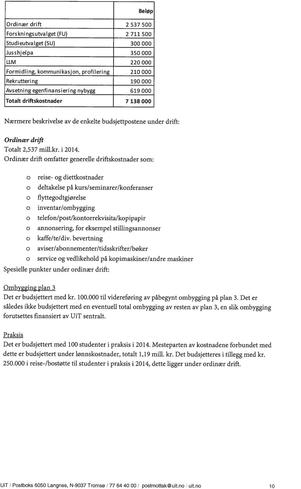 Ordinær drift omfatter generelle driftskostnader som: o reise- og diettkostnader o deltakelse på kurs/seminarer/konferanser o flyttegodtgjørelse o inventar/ombygging o