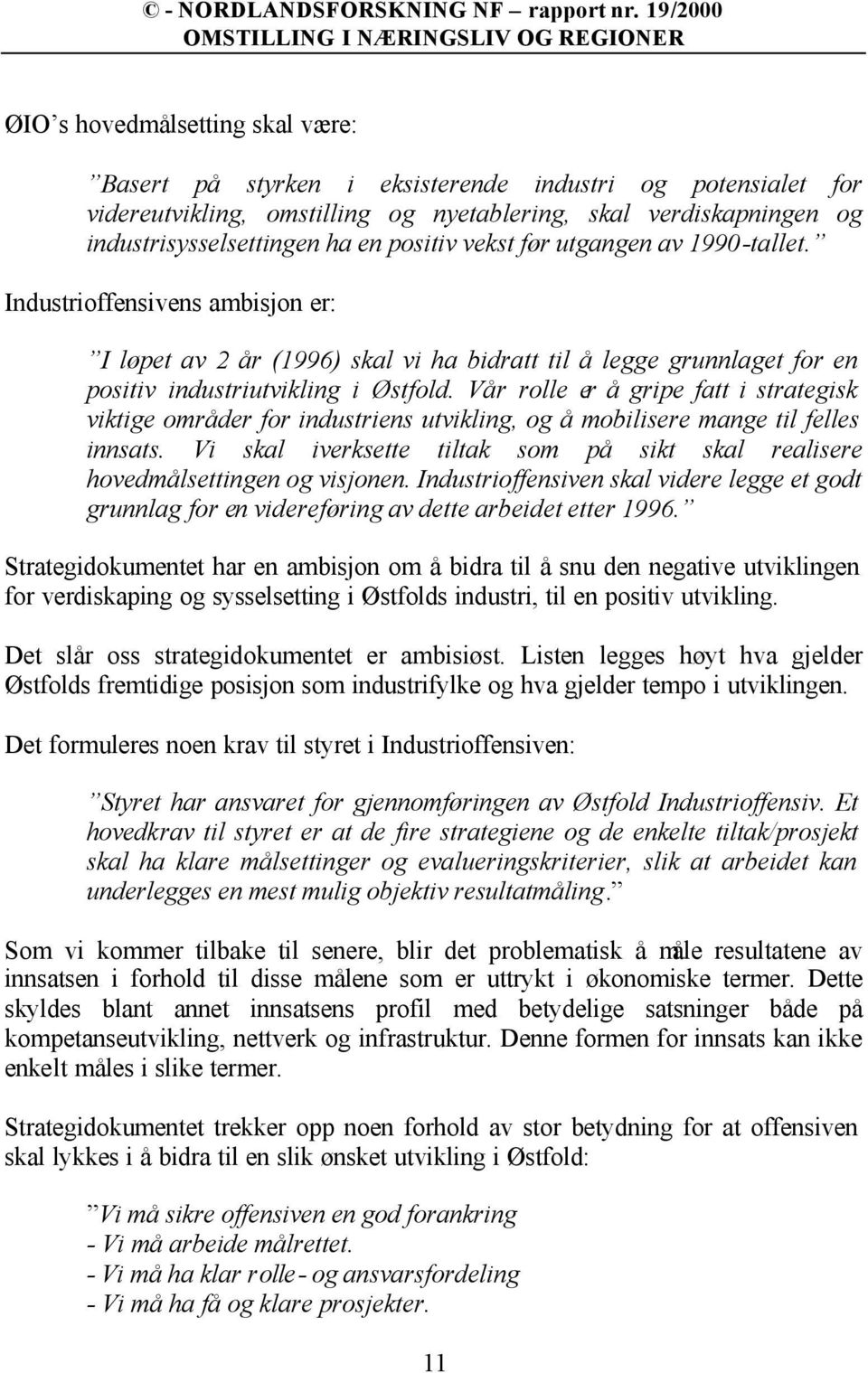 Vår rolle er å gripe fatt i strategisk viktige områder for industriens utvikling, og å mobilisere mange til felles innsats.