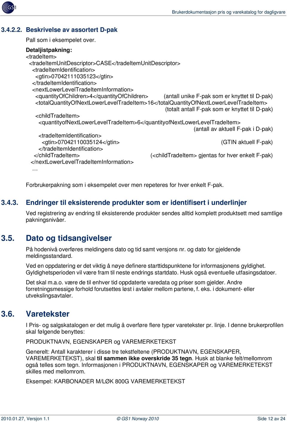 <nextlowerleveltradeiteminformation> <quantityofchildren>4</quantityofchildren> (antall unike F-pak som er knyttet til D-pak)