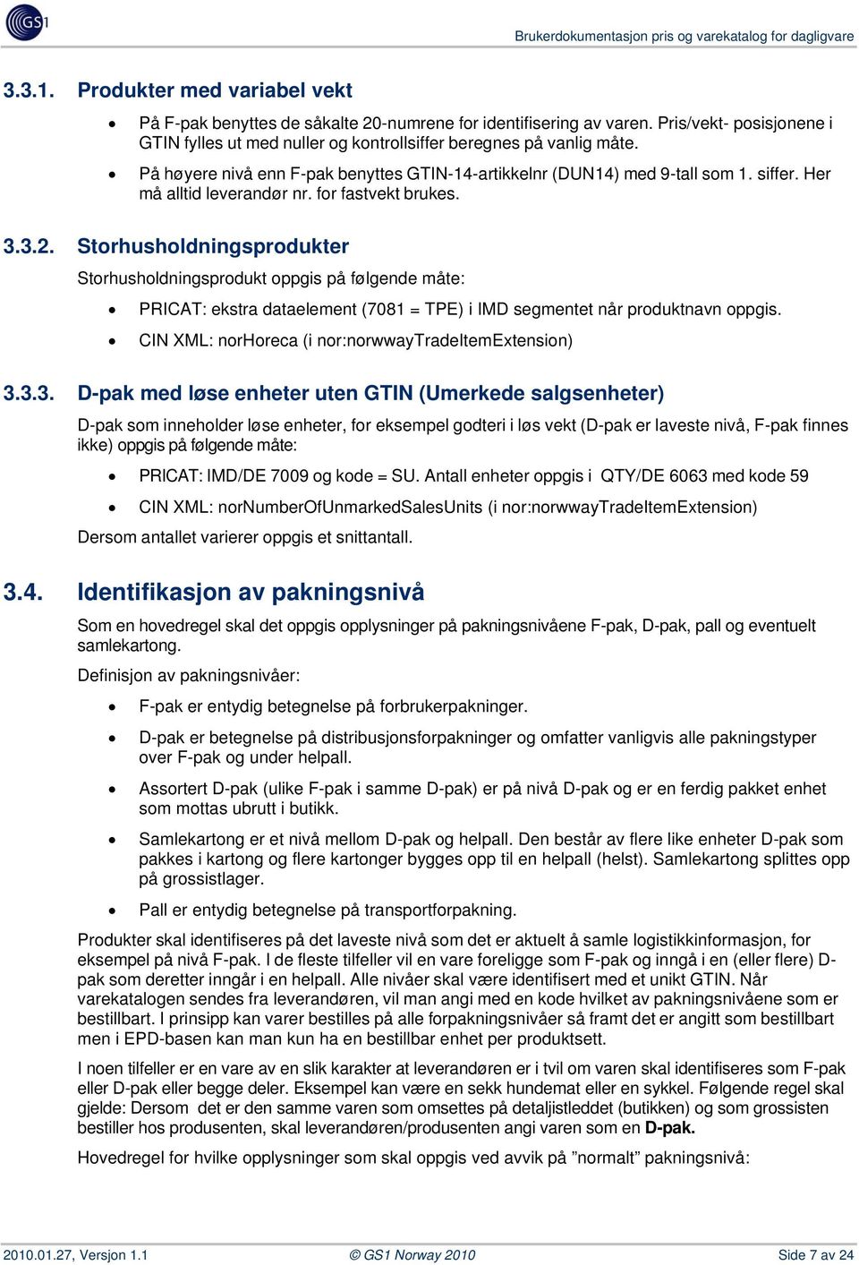 Her må alltid leverandør nr. for fastvekt brukes. 3.3.2.