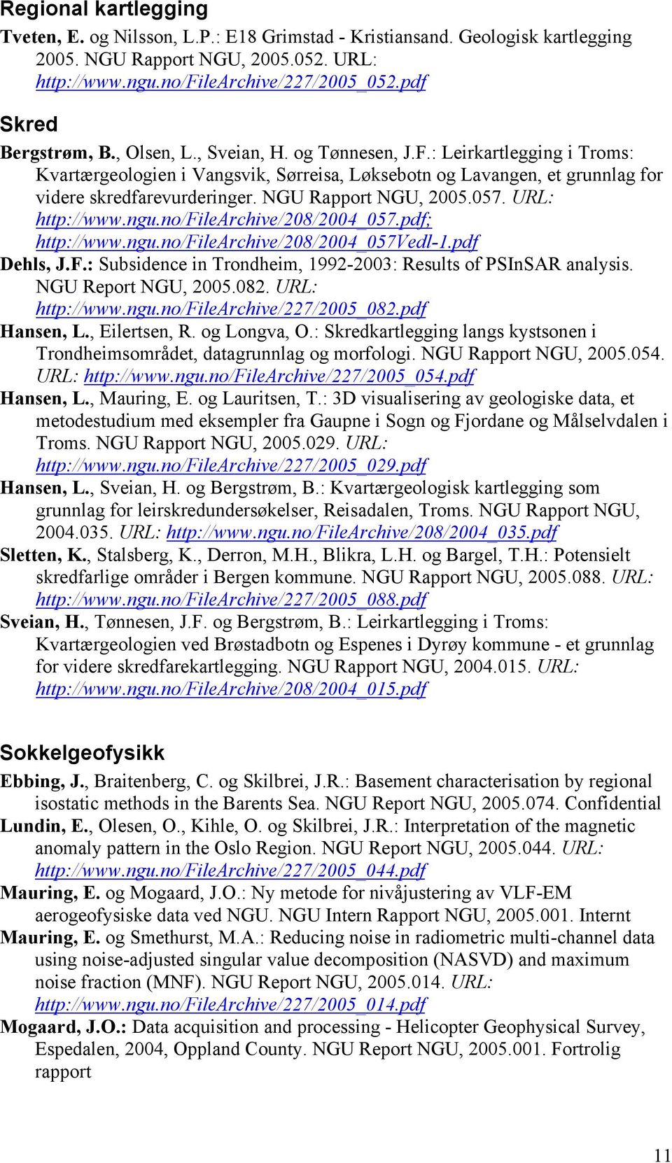NGU Rapport NGU, 2005.057. URL: http://www.ngu.no/filearchive/208/2004_057.pdf; http://www.ngu.no/filearchive/208/2004_057vedl-1.pdf Dehls, J.F.
