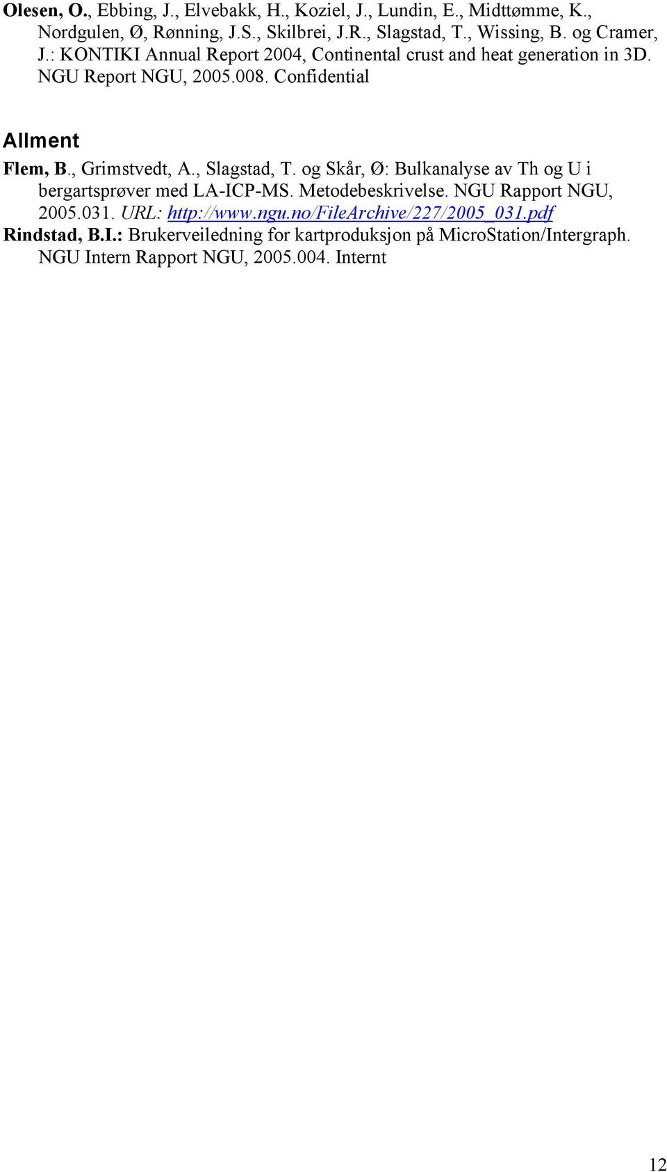 , Grimstvedt, A., Slagstad, T. og Skår, Ø: Bulkanalyse av Th og U i bergartsprøver med LA-ICP-MS. Metodebeskrivelse. NGU Rapport NGU, 2005.031.