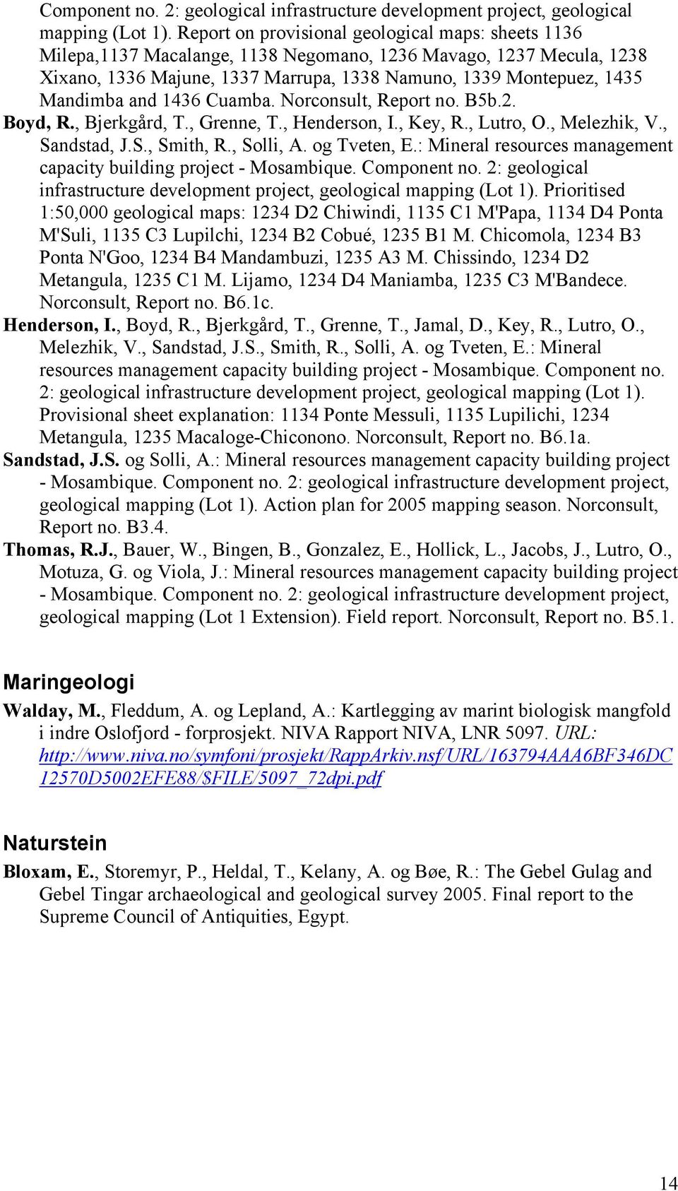 and 1436 Cuamba. Norconsult, Report no. B5b.2. Boyd, R., Bjerkgård, T., Grenne, T., Henderson, I., Key, R., Lutro, O., Melezhik, V., Sandstad, J.S., Smith, R., Solli, A. og Tveten, E.