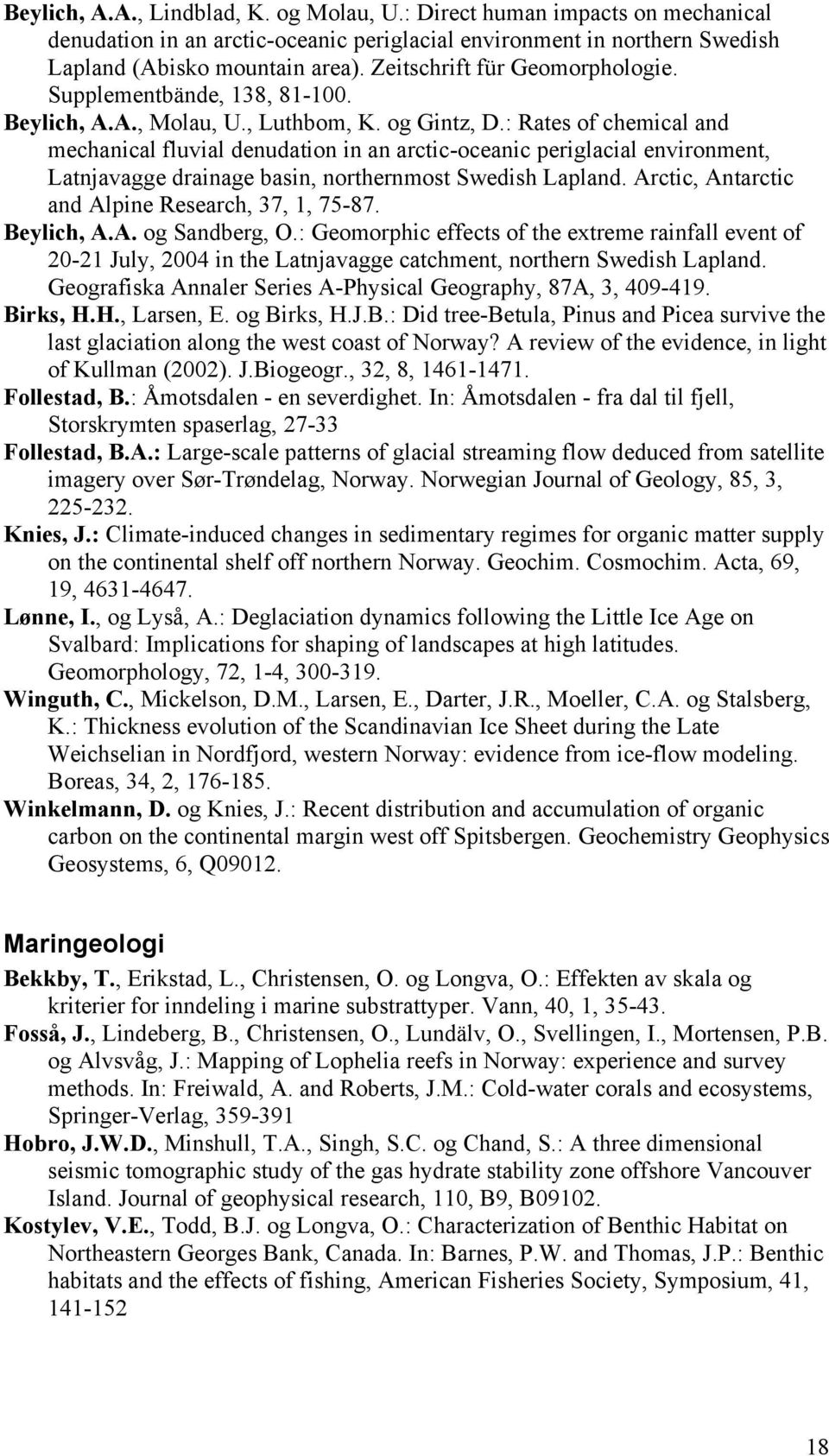 : Rates of chemical and mechanical fluvial denudation in an arctic-oceanic periglacial environment, Latnjavagge drainage basin, northernmost Swedish Lapland.